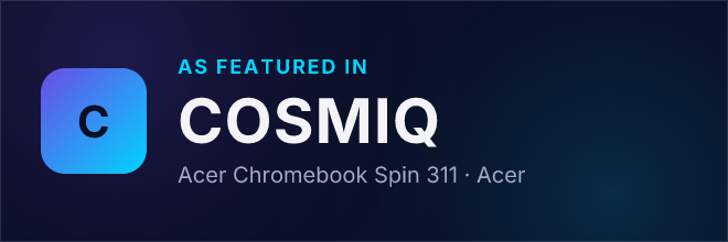 Acer Chromebook Spin 311 — Featured in COSMIQ