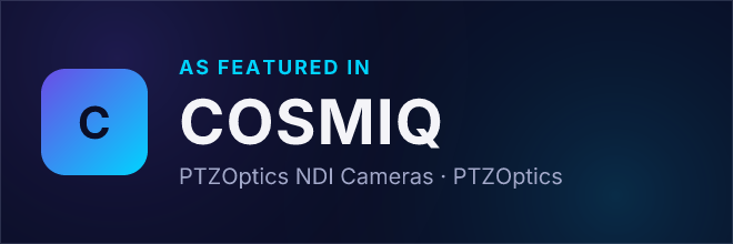 PTZOptics NDI Cameras — Featured in COSMIQ
