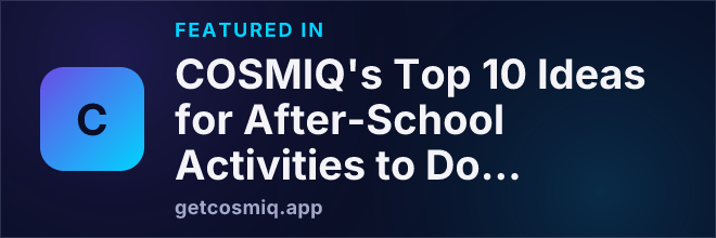 Featured in COSMIQ's Top 10 Ideas for After-School Activities to Do with Your Child