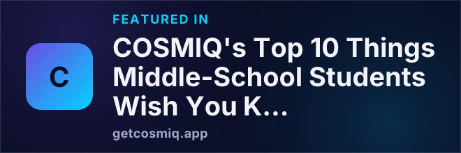 Featured in COSMIQ's Top 10 Things Middle-School Students Wish You Knew