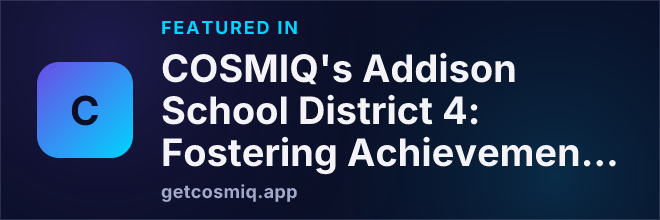 Featured in COSMIQ's Addison School District 4: Fostering Achievement Through Evidence-Based Teaching