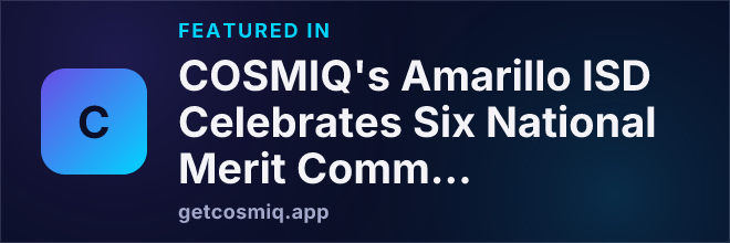 Featured in COSMIQ's Amarillo ISD Celebrates Six National Merit Commended Scholars for 2027