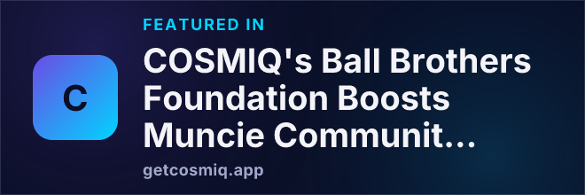 Featured in COSMIQ's Ball Brothers Foundation Boosts Muncie Community Schools with $600,000 Grant for Key Programs