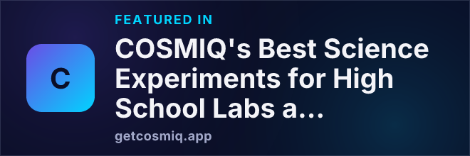 Featured in COSMIQ's Best Science Experiments for High School Labs and Science Fairs
