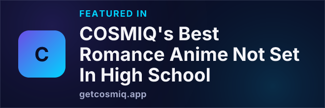 Featured in COSMIQ's Best Romance Anime Not Set In High School