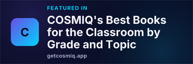 Featured in COSMIQ's Best Books for the Classroom by Grade and Topic