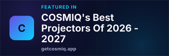 Featured in COSMIQ's Best Projectors Of 2026 - 2027