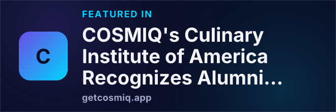 Featured in COSMIQ's Culinary Institute of America Recognizes Alumni Excellence and Dedicates New Space