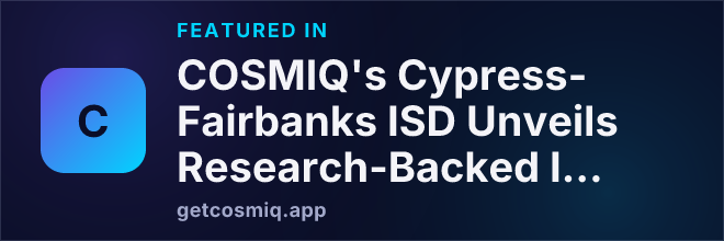 Featured in COSMIQ's Cypress-Fairbanks ISD Unveils Research-Backed Instructional Technology Framework
