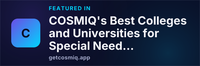 Featured in COSMIQ's Best Colleges and Universities for Special Needs Students
