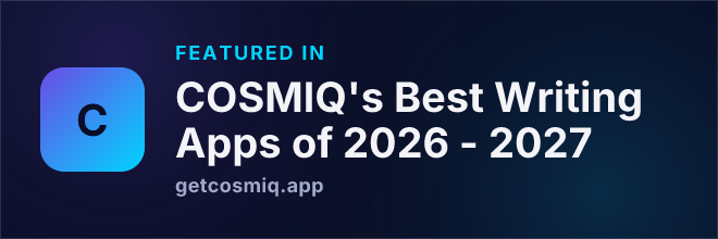 Featured in COSMIQ's Best Writing Apps of 2026 - 2027