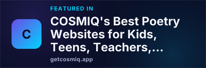 Featured in COSMIQ's Best Poetry Websites for Kids, Teens, Teachers, and Classrooms