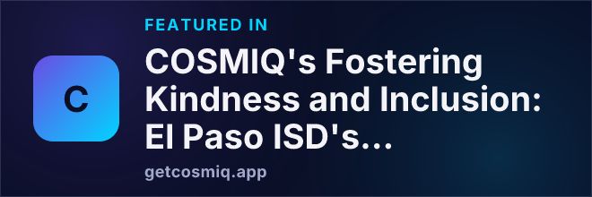 Featured in COSMIQ's Fostering Kindness and Inclusion: El Paso ISD's Buddies, Not Bullies Initiative