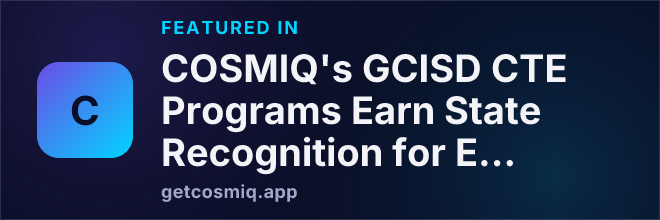 Featured in COSMIQ's GCISD CTE Programs Earn State Recognition for Excellence and Student Growth
