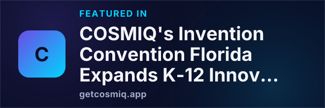 Featured in COSMIQ's Invention Convention Florida Expands K-12 Innovation Education with New Support