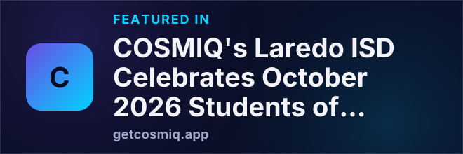 Featured in COSMIQ's Laredo ISD Celebrates October 2026 Students of the Month: Recognizing Dedication and Growth
