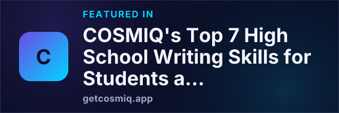 Featured in COSMIQ's Top 7 High School Writing Skills for Students and Teachers