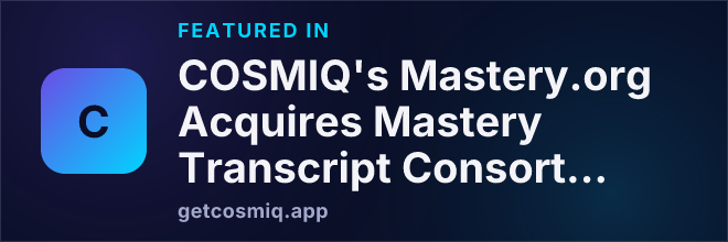 Featured in COSMIQ's Mastery.org Acquires Mastery Transcript Consortium: A New Chapter for Student Learning Records