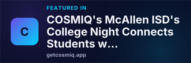 Featured in COSMIQ's McAllen ISD's College Night Connects Students with Over 50 Future Paths