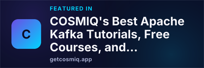 Featured in COSMIQ's Best Apache Kafka Tutorials, Free Courses, and Learning Resources