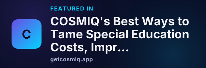 Featured in COSMIQ's Best Ways to Tame Special Education Costs, Improve Services
