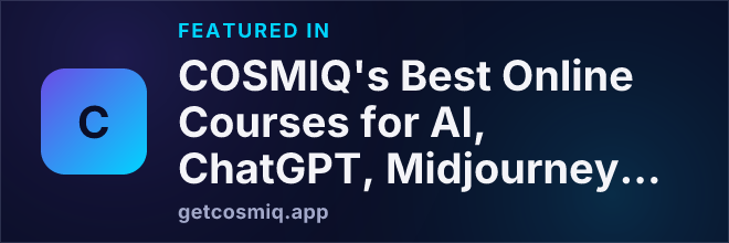 Featured in COSMIQ's Best Online Courses for AI, ChatGPT, Midjourney, and More