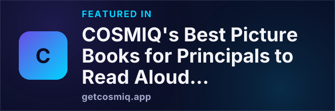 Featured in COSMIQ's Best Picture Books for Principals to Read Aloud to Students