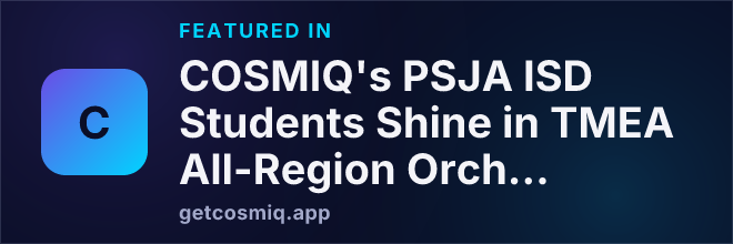Featured in COSMIQ's PSJA ISD Students Shine in TMEA All-Region Orchestra Selections