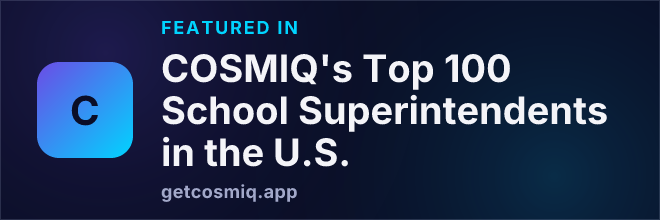 Featured in COSMIQ's Top 100 School Superintendents in the U.S.