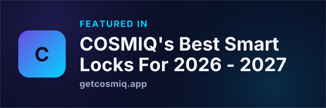 Featured in COSMIQ's Best Smart Locks For 2026 - 2027