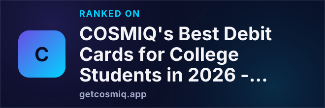 Ranked on COSMIQ's Best Debit Cards for College Students in 2026 - 2027