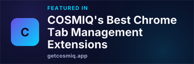 Featured in COSMIQ's Best Chrome Tab Management Extensions