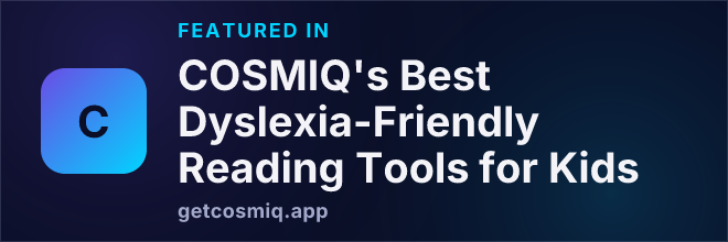 Featured in COSMIQ's Best Dyslexia-Friendly Reading Tools for Kids