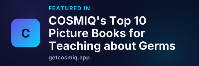 Featured in COSMIQ's Top 10 Picture Books for Teaching about Germs