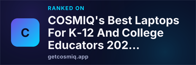 Ranked on COSMIQ's Best Laptops For K-12 And College Educators 2026 - 2027