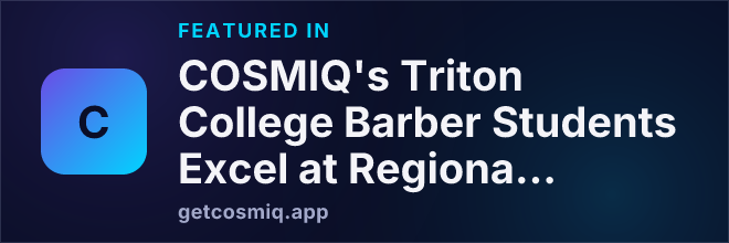 Featured in COSMIQ's Triton College Barber Students Excel at Regional Competition, Highlighting Program's Impact