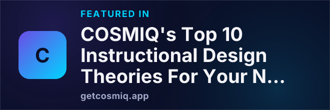Featured in COSMIQ's Top 10 Instructional Design Theories For Your Next Online Learning