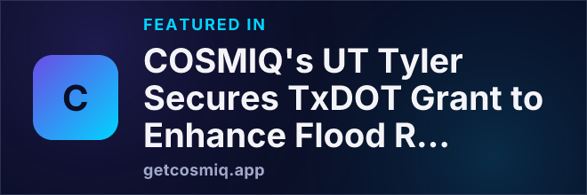 Featured in COSMIQ's UT Tyler Secures TxDOT Grant to Enhance Flood Response for Texas Roadways