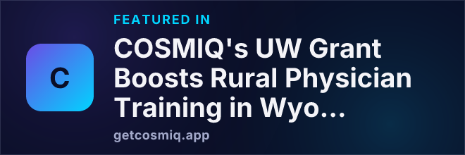 Featured in COSMIQ's UW Grant Boosts Rural Physician Training in Wyoming: A Path to Local Healthcare