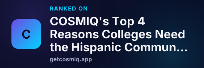 Ranked on COSMIQ's Top 4 Reasons Colleges Need the Hispanic Community to Thrive