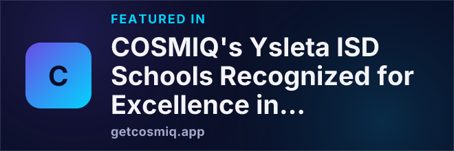 Featured in COSMIQ's Ysleta ISD Schools Recognized for Excellence in Counseling Programs